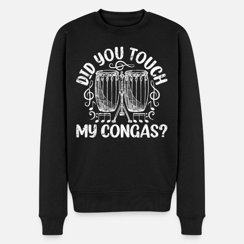Did You Touch My Congas? Conga Musician Conga Play - Männer Premium Bio Pullover - Schwarz