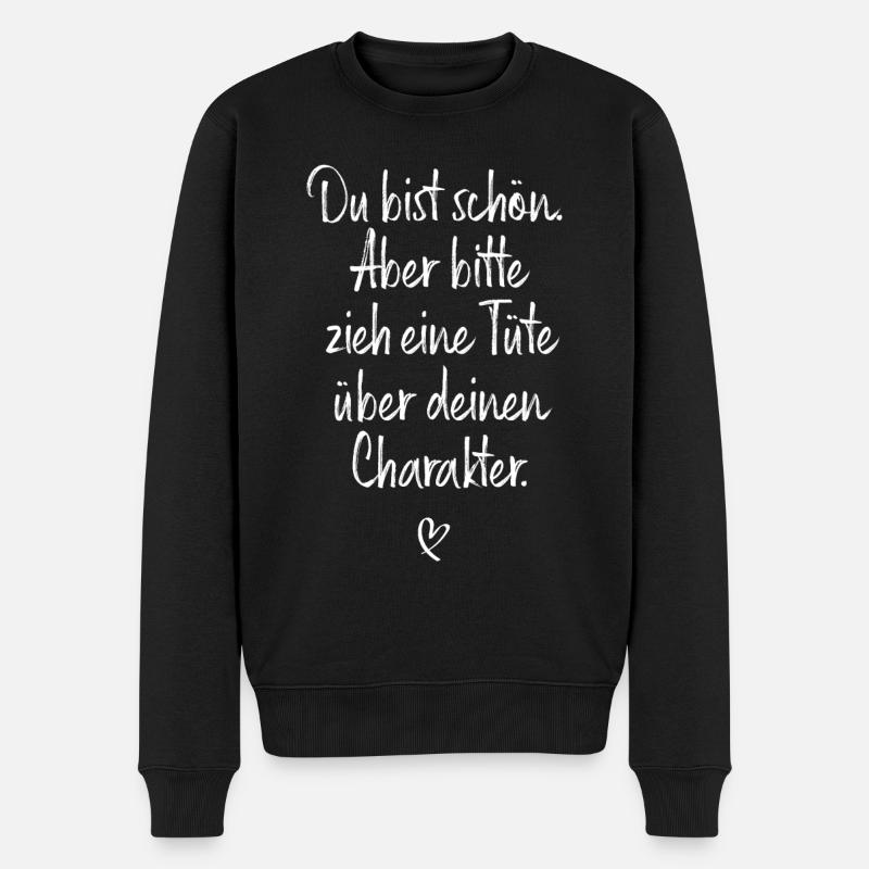 Du Bist Schön Aber Tüte Über Deinen Charakter - Männer Premium Bio Pullover - Schwarz