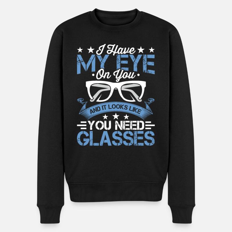 Augenarzt Sie Brauchen Eine Brille, Optiker, - Männer Premium Bio Pullover - Schwarz