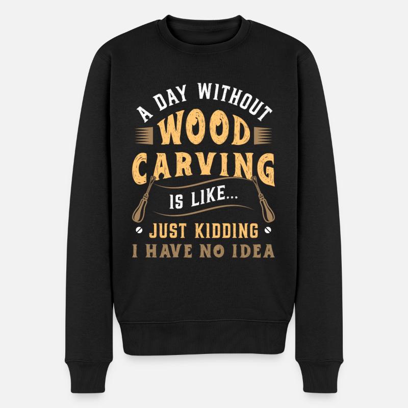 Wood Carving A Day Without Wood Carving Woodsman - Männer Premium Bio Pullover - Schwarz
