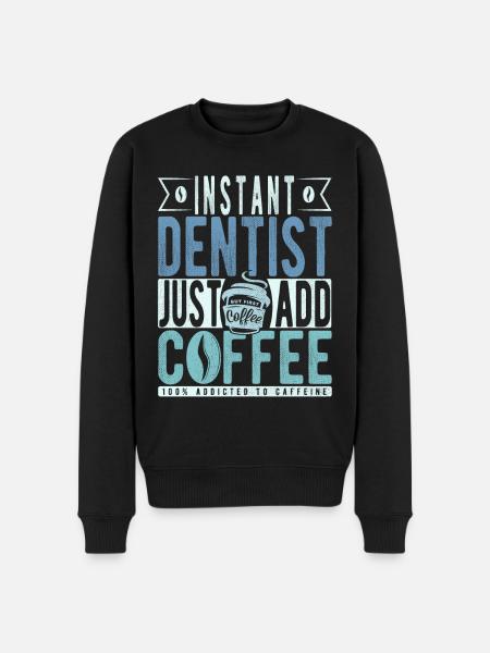 Instant Dentist Just Add Coffee - Men's Premium Organic Jumper - black