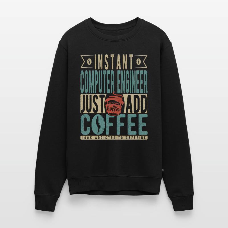 Instant Computer Engineer Just Add Coffee Men's Premium Organic Jumper