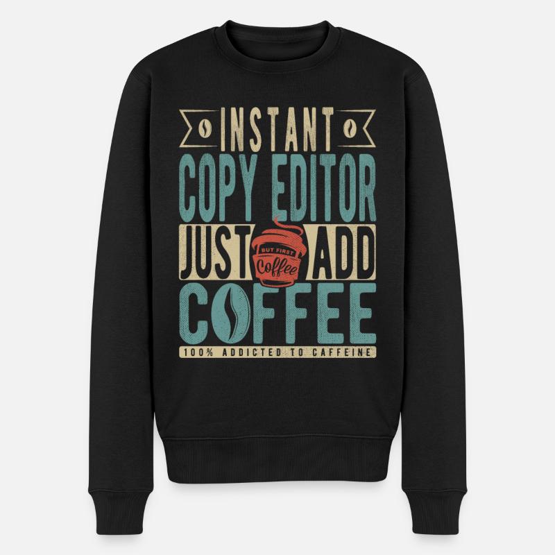 Instant Copy Editor Bare tilføj kaffe - Økologisk premium-sweatshirt til mænd - sort