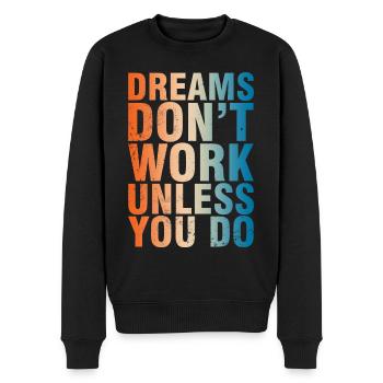 Dreams Don't Work Unless You Do - Männer Premium Bio Pullover - Schwarz - Vorne - Nico (187cm)