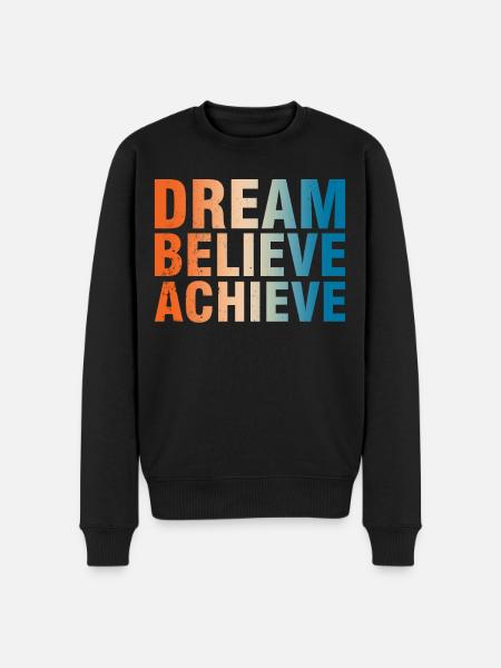 Dream Believe Achieve Motivation - Men's Premium Organic Jumper - black