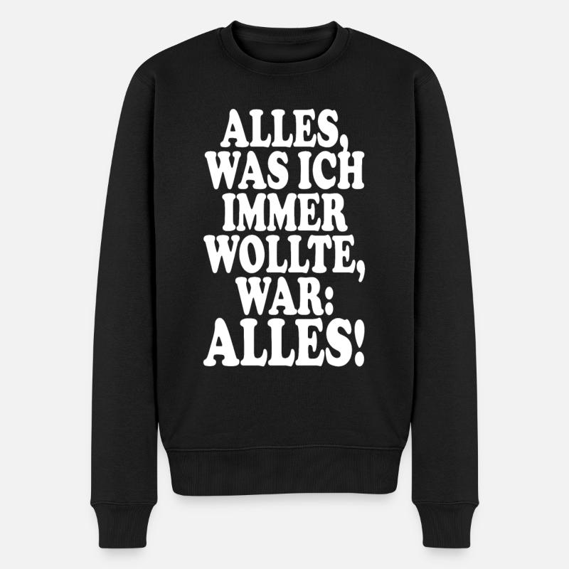 Alles Was Ich Immer Wollte War Alles! Ironie Alles - Männer Premium Bio Pullover - Schwarz