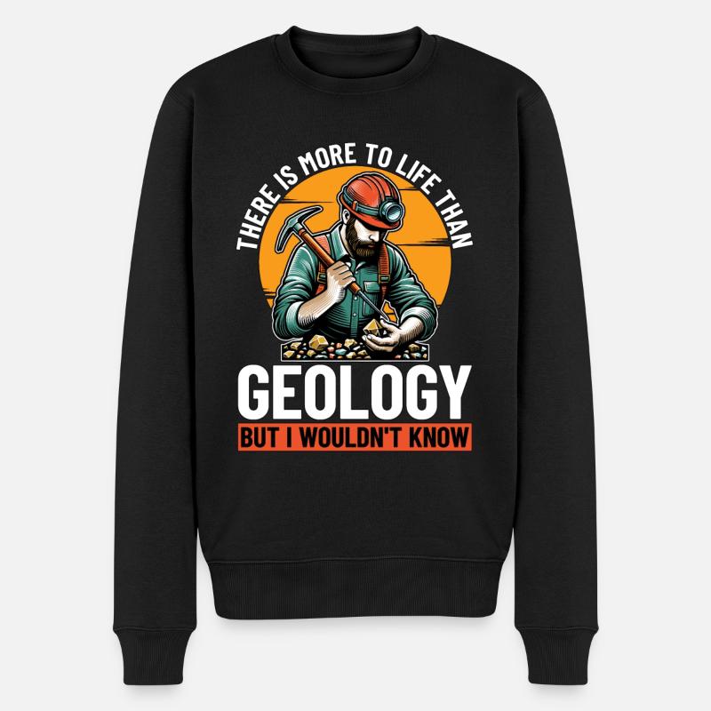 Geologist There Is More To Life Than Rockhounding - Männer Premium Bio Pullover - Schwarz