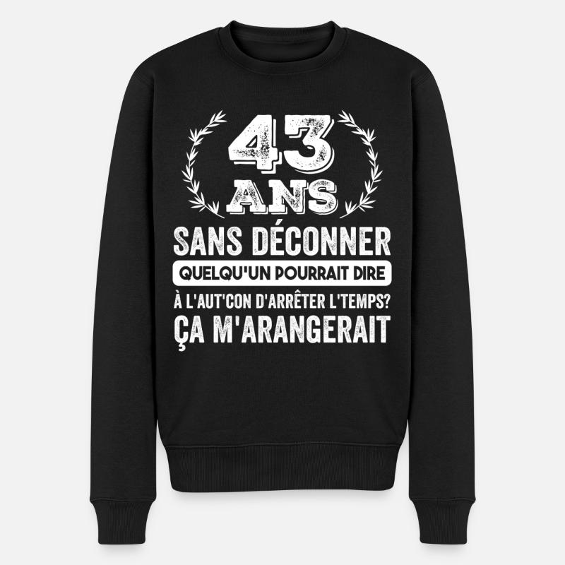 43 Ans Sans Déconner Cadeau D'anniversaire 43ans - Pull Premium bio Homme - noir