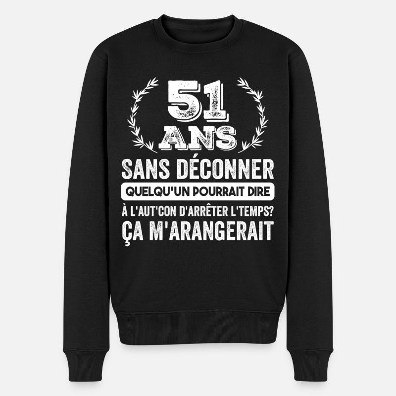 51 Ans Sans Déconner Cadeau D'anniversaire 51 Ans - Pull Premium bio Homme - noir