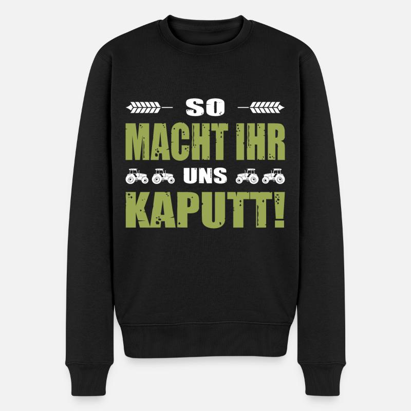 Bauerndemo Landwirt Demo So Macht Ihr Uns Kaputt - Männer Premium Bio Pullover - Schwarz