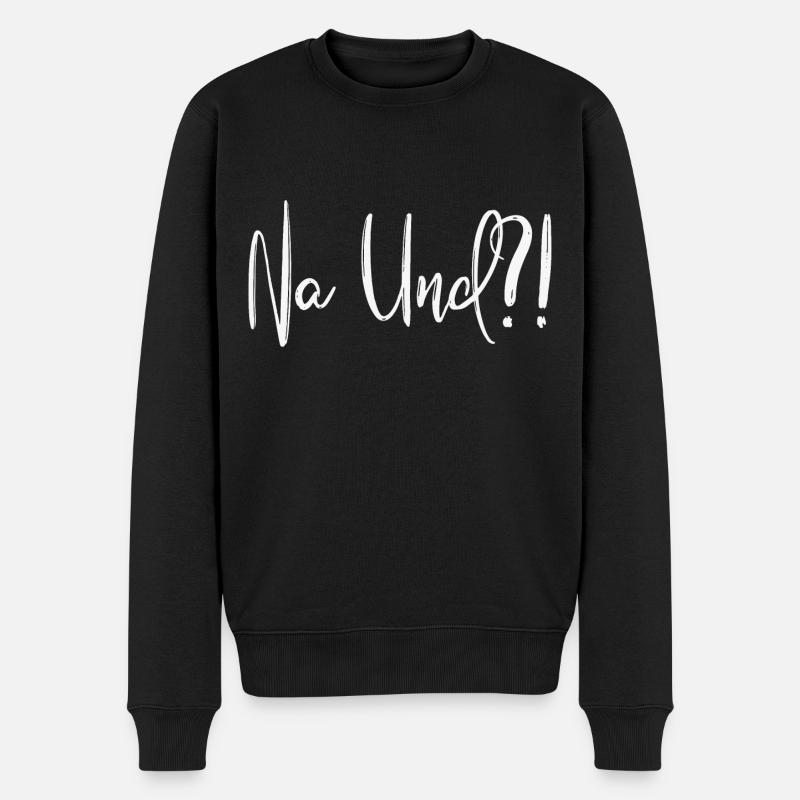 Na Und?! - Männer Premium Bio Pullover - Schwarz