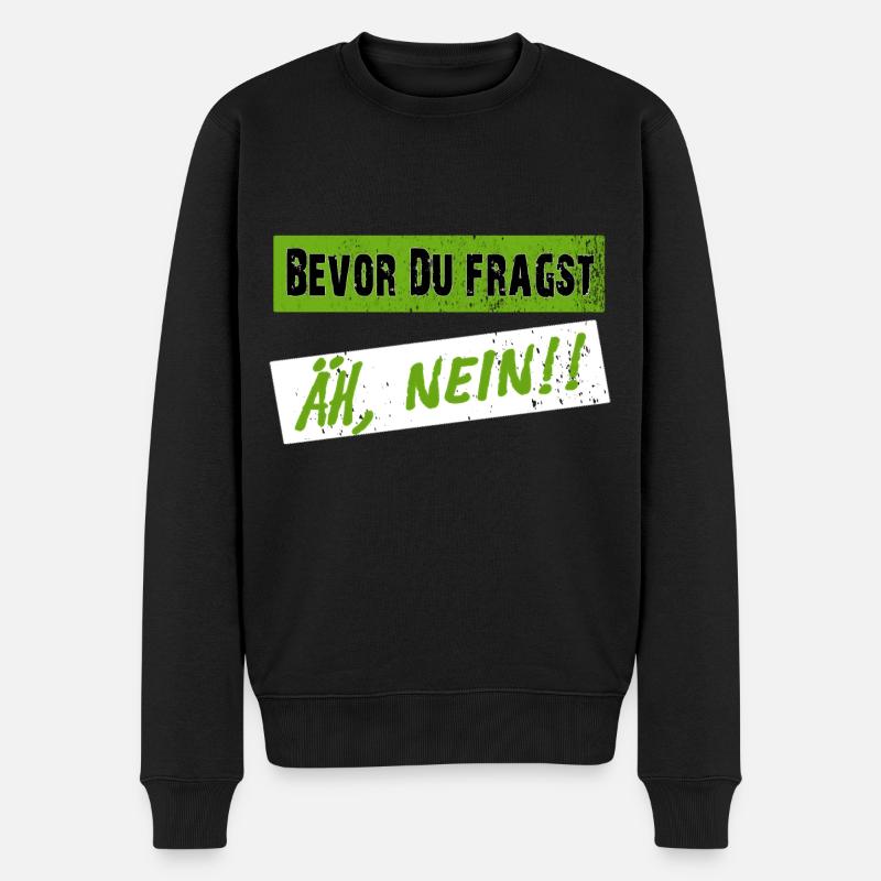 Bevor Du fragst, NEIN! - Klarer Spruch - Männer Premium Bio Pullover - Schwarz