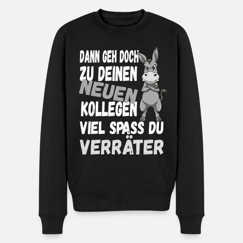Dann Geh Doch Zu Deinen Neuen Kollegen Du Verräter - Männer Premium Bio Pullover - Schwarz