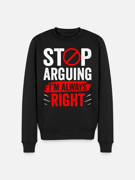 Stop arguing I'm always right - Men's Premium Organic Jumper - black