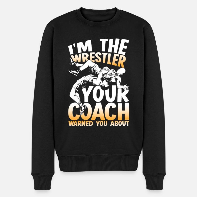 I'm The Wrestler Your Coach Warned You About - Männer Premium Bio Pullover - Schwarz