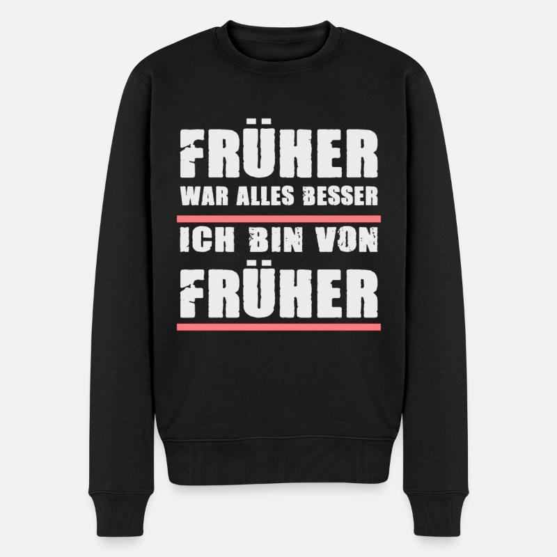 Früher War Alles Besser Ich Bin Von Früher - Männer Premium Bio Pullover - Schwarz