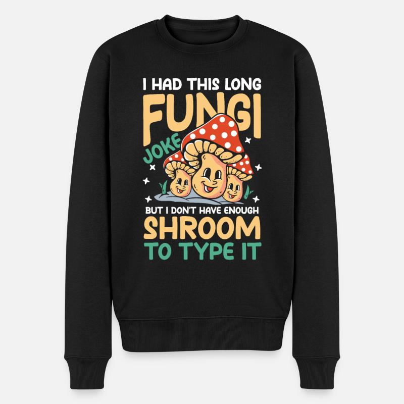 I Had This Long Fungi Joke Shroom To Type It - Männer Premium Bio Pullover - Schwarz