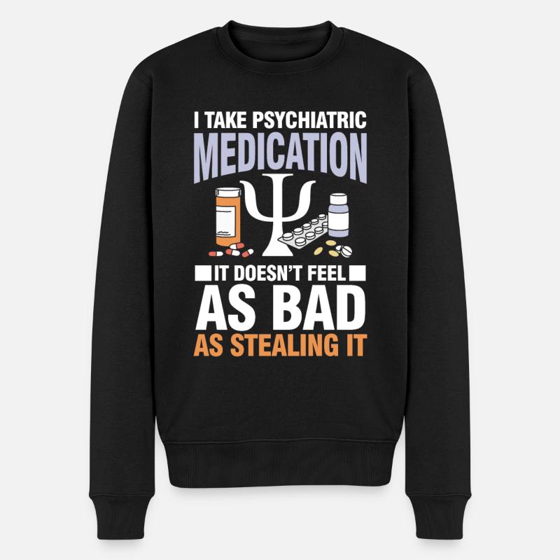 I Take Psychiatric Medication - Männer Premium Bio Pullover - Schwarz