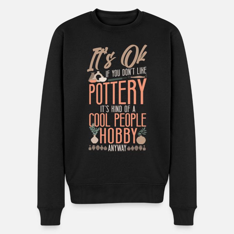 Pottery Ceramics Artist It's Ok If - Männer Premium Bio Pullover - Schwarz