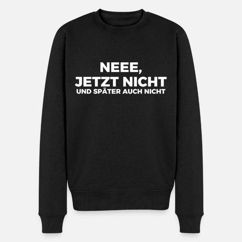 Ne jetzt nicht und später auch nicht. - Männer Premium Bio Pullover - Schwarz