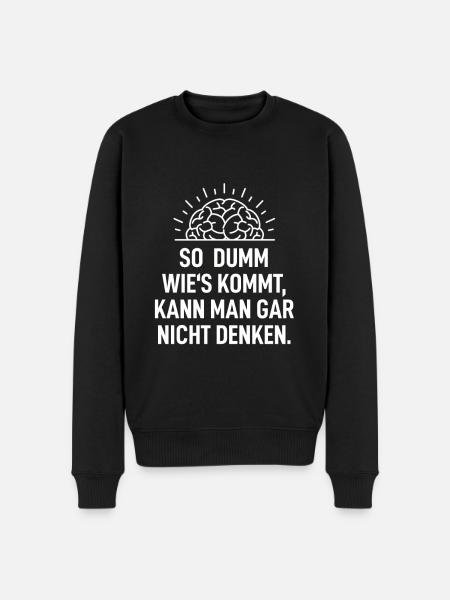 So Dumm Wie´s Kommt Kann Man Gar Nicht Denken - Männer Premium Bio Pullover - Schwarz