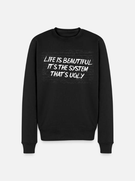Life is beautiful, it's the system that's ugly - Männer Premium Bio Pullover - Schwarz