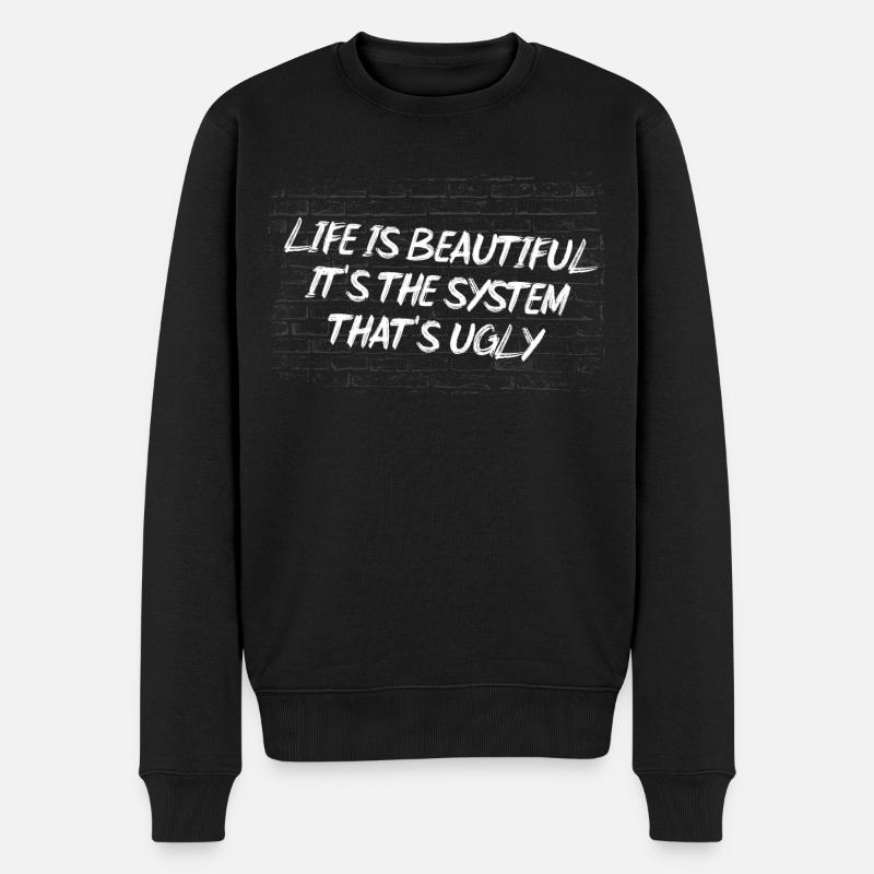 Life is beautiful, it's the system that's ugly - Männer Premium Bio Pullover - Schwarz