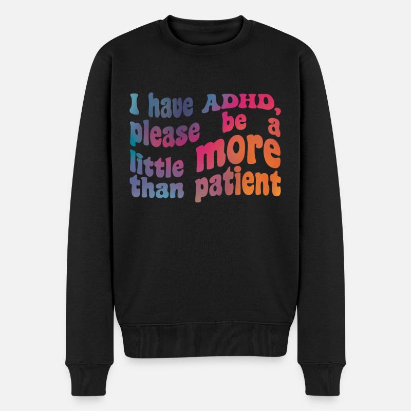 Ich habe ADHS, danke, dass du ein bisschen mehr als geduldig bist - Männer Premium Bio Pullover - Schwarz