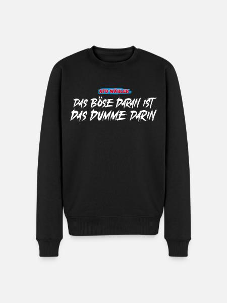 Das Böse daran ist das Dumme darin. - Männer Premium Bio Pullover - Schwarz