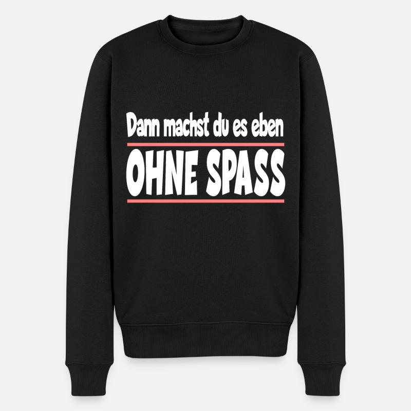 Dann machst du es eben ohne Spass - Männer Premium Bio Pullover - Schwarz