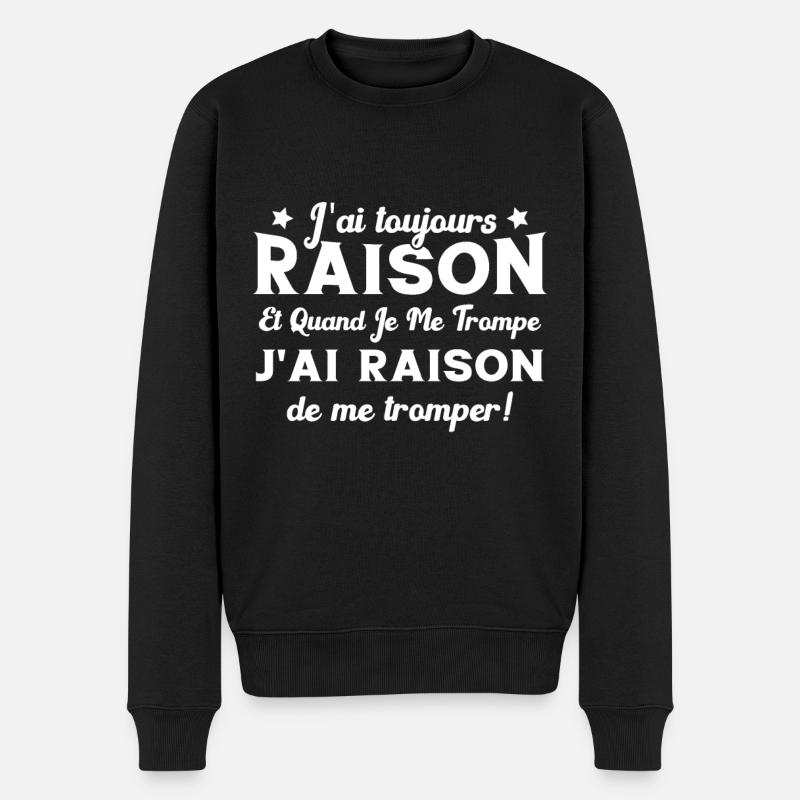 J'ai toujours raison humour citation drôle - Pull Premium bio Homme - noir