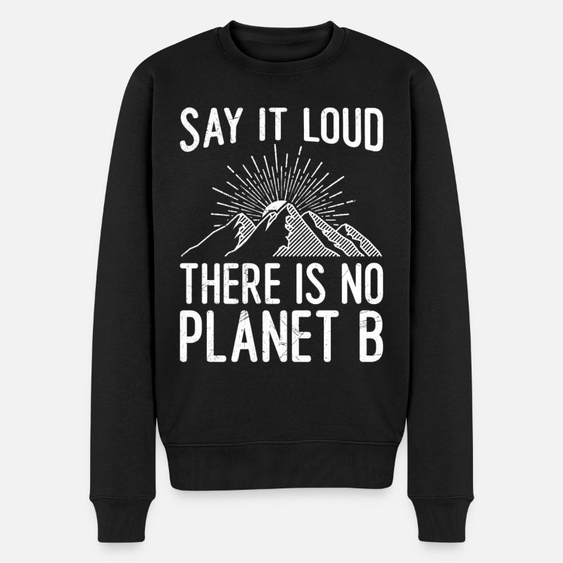 Say it loud There is no Planet B Spruch Umwelt - Männer Premium Bio Pullover - Schwarz