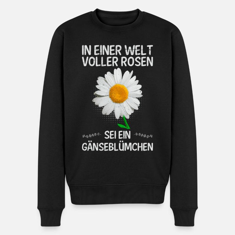 In einer Welt voller Rosen sei ein Gänseblümchen - Männer Premium Bio Pullover - Schwarz