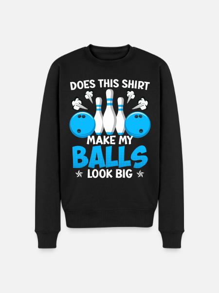 Bowling sjovt Gør denne skjorte mine bolde store - Økologisk premium-sweatshirt til mænd - sort
