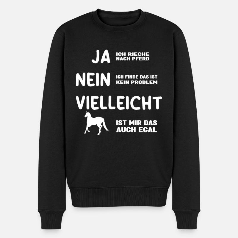 Ja ich rieche wie ein Pferd Sprücheklopfer Frauen - Männer Premium Bio Pullover - Schwarz
