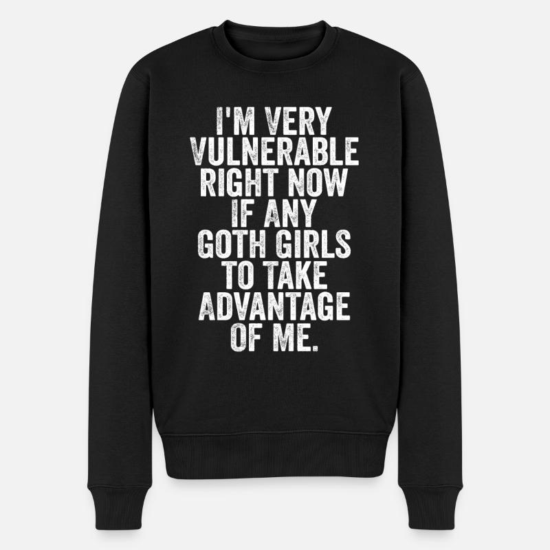 Ich bin im Moment sehr verletzlich, wenn irgendwelche Gothic-Mädchen - Männer Premium Bio Pullover - Schwarz