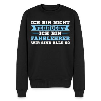 Fahrschule Ich bin nicht verrückt Fahrlehrer - Männer Premium Bio Pullover - Schwarz - Vorne - Nico (187cm)