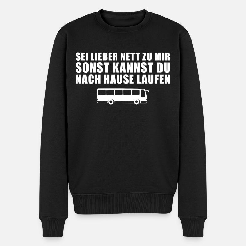 Busfahren Sei nett zu mir Busfahrer Geschenkidee - Männer Premium Bio Pullover - Schwarz