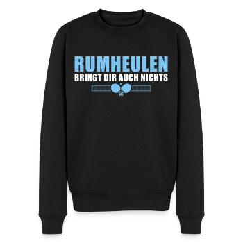Tischtennis Rumheulen bringt dir auch nichts - Männer Premium Bio Pullover - Schwarz - Vorne - Nico (187cm)