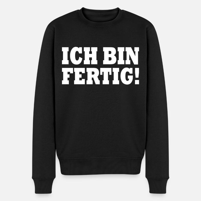 Ich bin fertig - Männer Premium Bio Pullover - Schwarz
