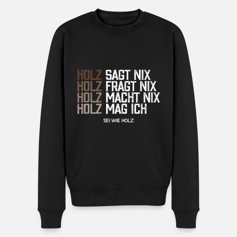 Holz sagt nix Ich mag Holz sei wie Holz - Männer Premium Bio Pullover - Schwarz