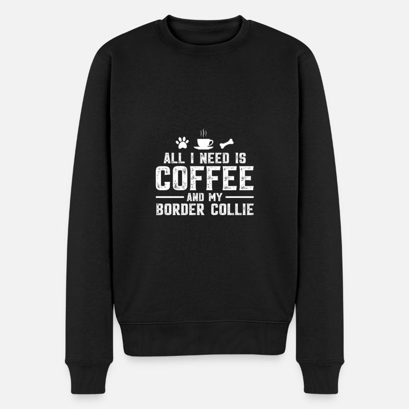 All I need is coffee and my Border Collie - Männer Premium Bio Pullover - Schwarz