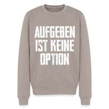 Aufgeben Ist Keine Option - Männer Premium Bio Pullover - Taupe - Vorne - Nico (187cm)