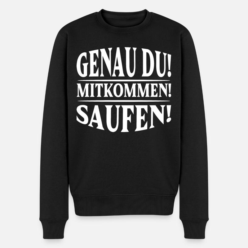 Genau du! Mitkommen! Saufen! - Männer Premium Bio Pullover - Schwarz