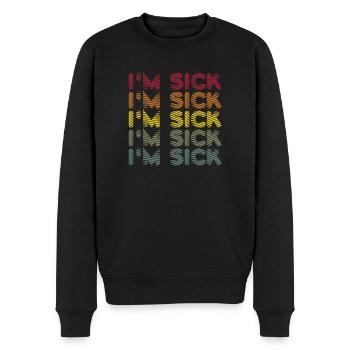 Sick Illness - Funny Sayings - Men's Premium Organic Jumper - black - Front - Nico (187cm)