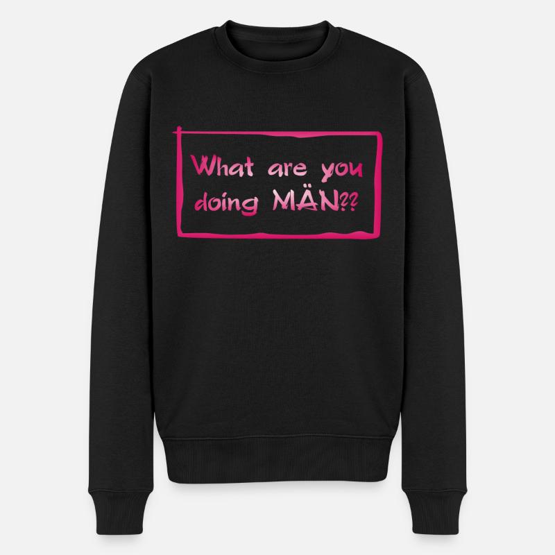 What are you doing MÄN?! - Männer Premium Bio Pullover - Schwarz