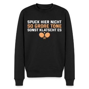 Tischtennis Spuck nicht so große Töne - Männer Premium Bio Pullover - Schwarz - Vorne - Nico (187cm)