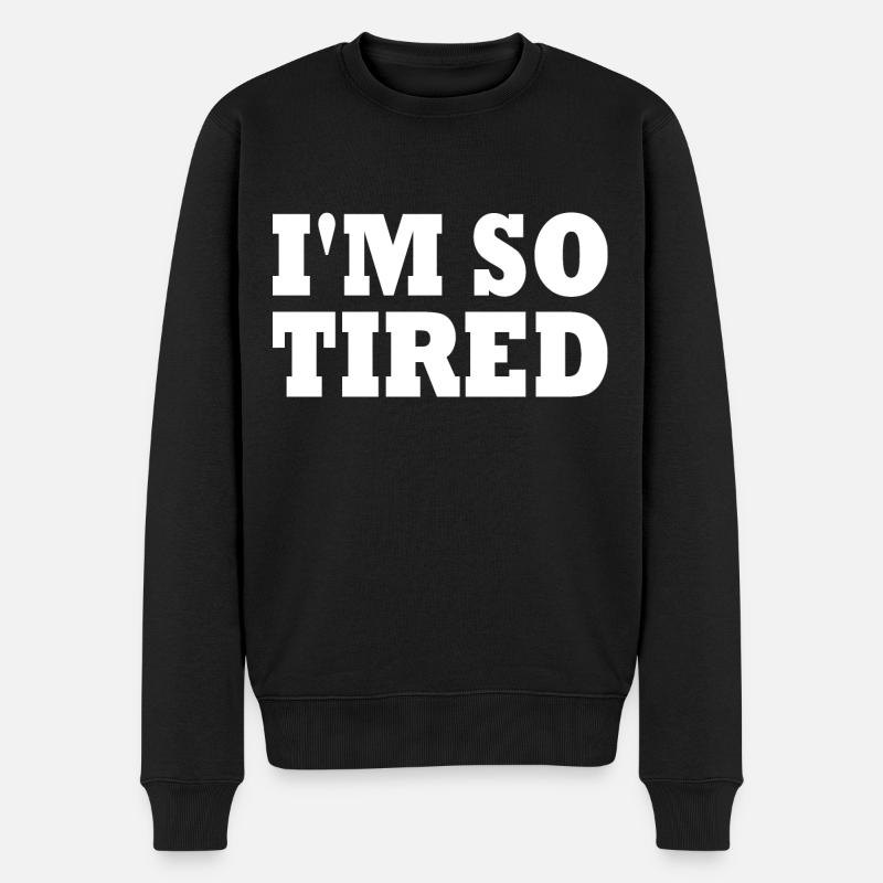 I'm so tired - Männer Premium Bio Pullover - Schwarz
