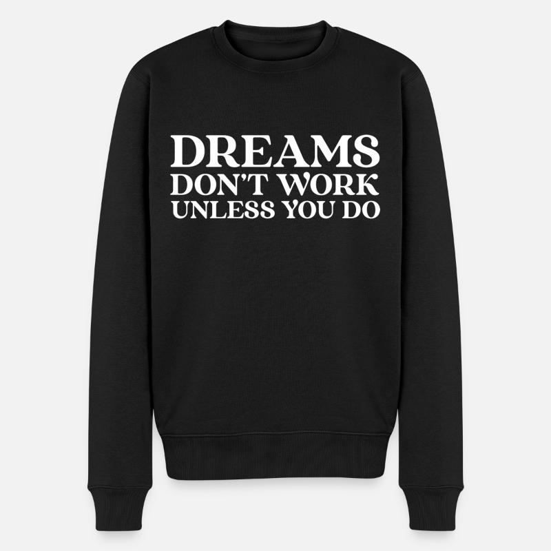 Träume funktionieren nicht, es sei denn, Sie tun es - Männer Premium Bio Pullover - Schwarz