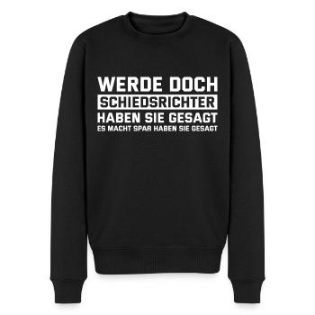 Werde doch Schiedsrichter haben sie gesagt Schiri - Männer Premium Bio Pullover - Schwarz - Vorne - Nico (187cm)